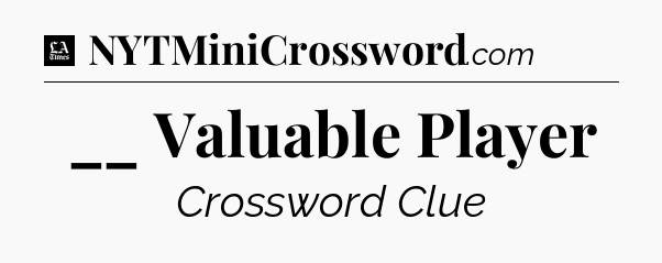 __ Valuable Player - LA Times Crossword