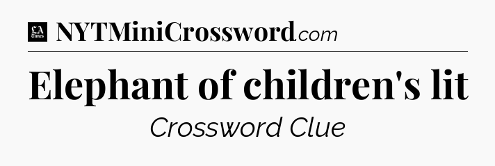 Elephant of children's lit - LA Times Crossword