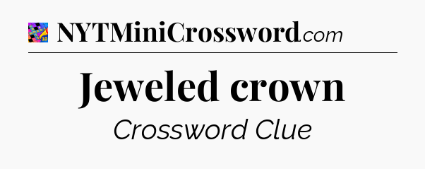 Jeweled crown Crossword Clue