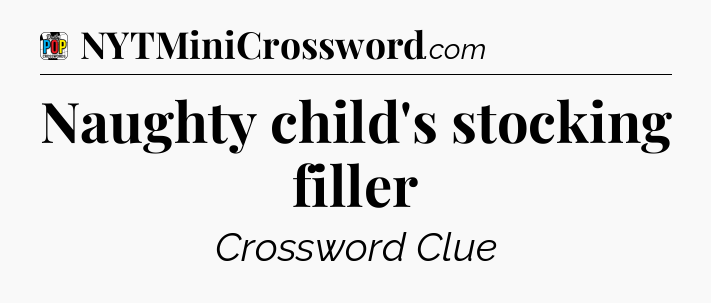 Naughty child's stocking filler Crossword Clue