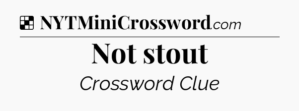 Solution: Not stout - NYT Crossword