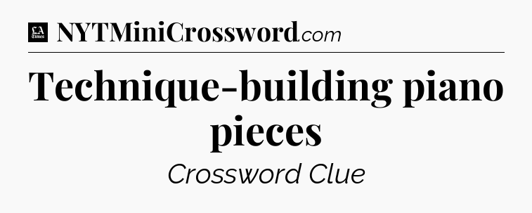 Technique-building piano pieces - LA Times Crossword