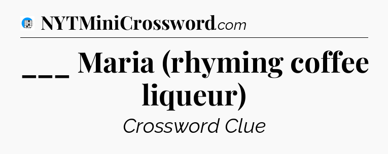 ___ Maria (rhyming coffee liqueur) Crossword Clue