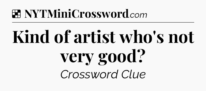 Solution: Kind of artist who's not very good - NYT Crossword