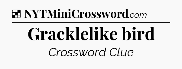 Solution: Gracklelike bird - NYT Crossword
