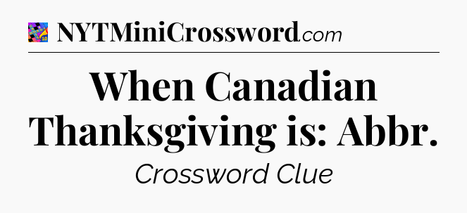 When Canadian Thanksgiving is: Abbr Crossword Clue