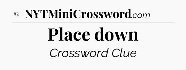 Place down - WSJ Crossword