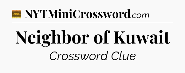 Neighbor of Kuwait - Eugene Sheffer Crossword