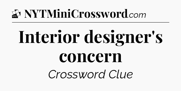 Interior designer's concern - Daily Themed Mini Crossword