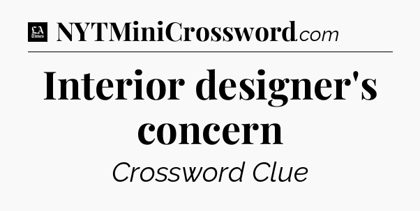 Interior designer's concern - LA Times Crossword