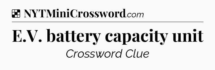 Solution: E.V. battery capacity unit - NYT Crossword