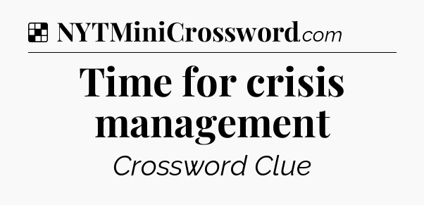 Solution: Time for crisis management - NYT Crossword
