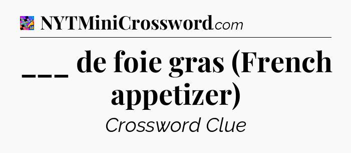 ___ de foie gras (French appetizer) Crossword Clue