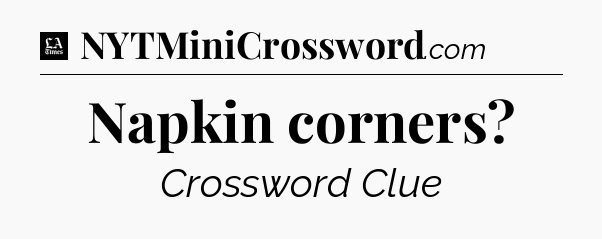Napkin corners - LA Times Crossword