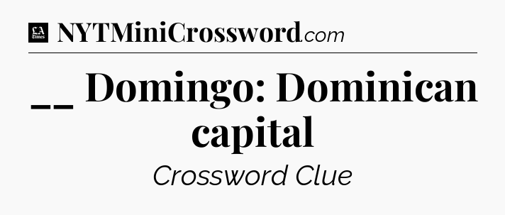 __ Domingo: Dominican capital - LA Times Crossword