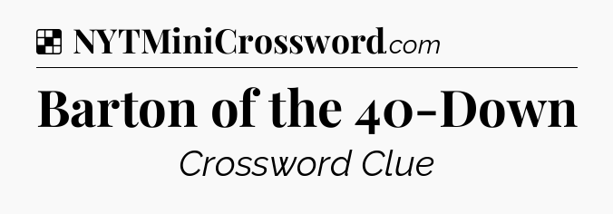 Solution: Barton of the 40-Down - NYT Crossword
