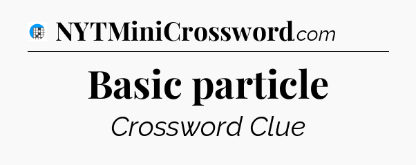 Basic particle Crossword Clue