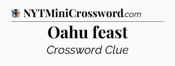 Oahu feast Crossword Clue