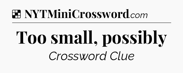 Solution: Too small, possibly - NYT Crossword