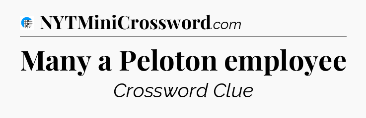 Many a Peloton employee Crossword Clue
