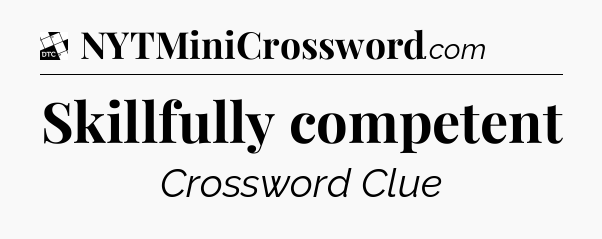 Skillfully competent - Daily Themed Classic Crossword