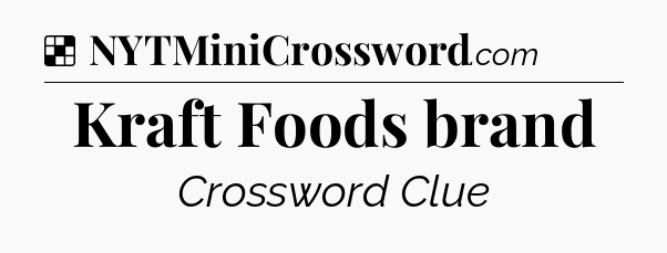 Solution: Kraft Foods brand - NYT Crossword