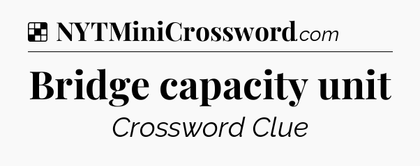 Solution: Bridge capacity unit - NYT Crossword