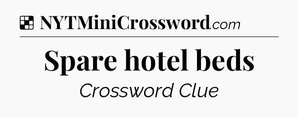 Solution: Spare hotel beds - NYT Crossword