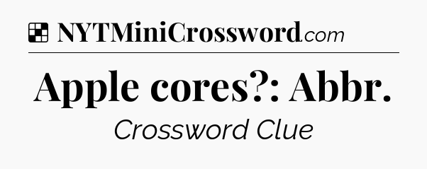 Solution: Apple cores?: Abbr - NYT Crossword