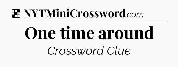 Solution: One time around - NYT Crossword