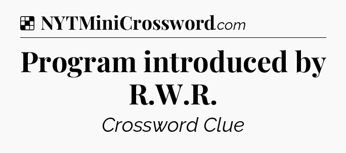 Solution: Program introduced by R.W.R - NYT Crossword