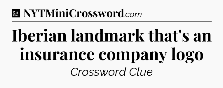 Iberian landmark that's an insurance company logo - LA Times Crossword