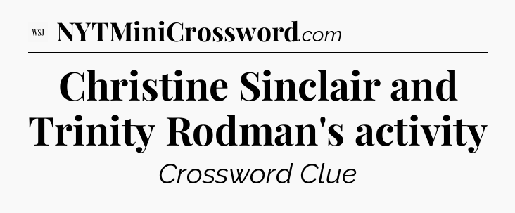 Christine Sinclair and Trinity Rodman's activity - WSJ Crossword