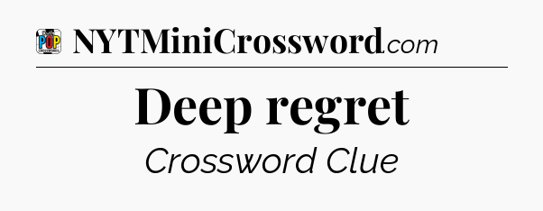 Deep regret Crossword Clue