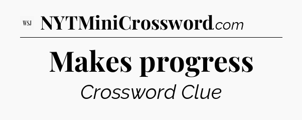 Makes progress - WSJ Crossword