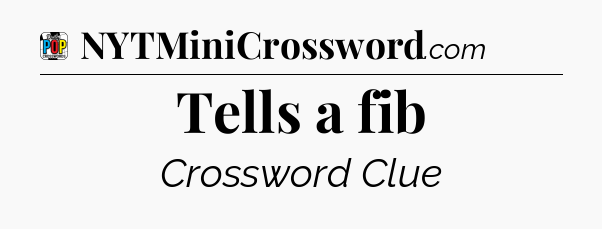 Tells a fib Crossword Clue