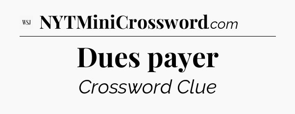 Dues payer - WSJ Crossword