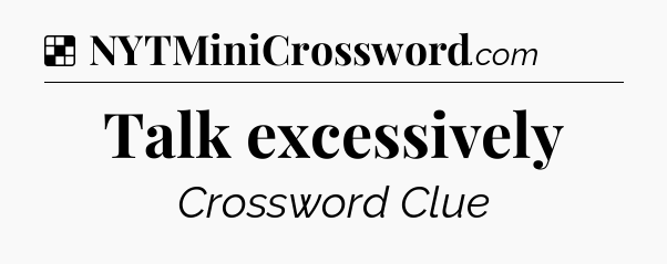 Solution: Talk excessively - NYT Crossword