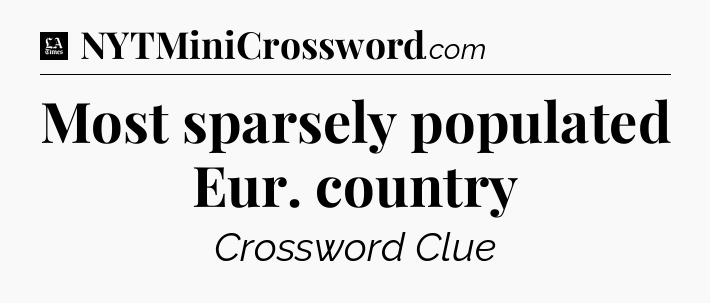 Most sparsely populated Eur. country - LA Times Crossword