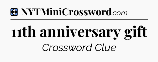 Solution: 11th anniversary gift - NYT Mini Crossword