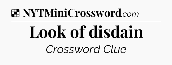 Solution: Look of disdain - NYT Crossword