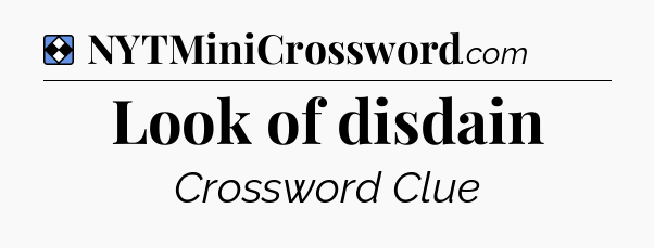 Solution: Look of disdain - NYT Mini Crossword