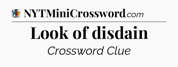 Look of disdain Crossword Clue