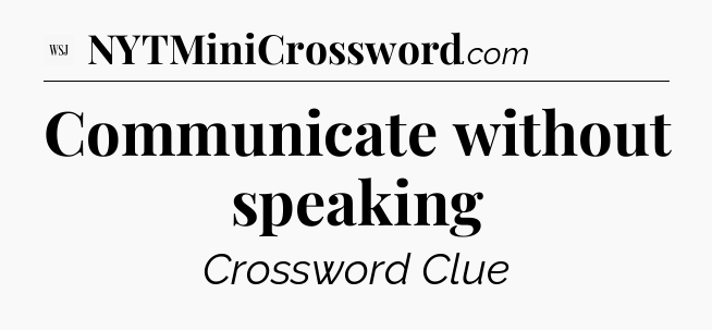 Communicate without speaking - WSJ Crossword