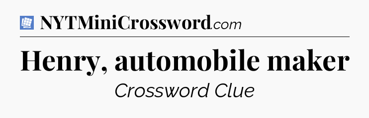 Henry, automobile maker Puzzle Page Crossword Clue