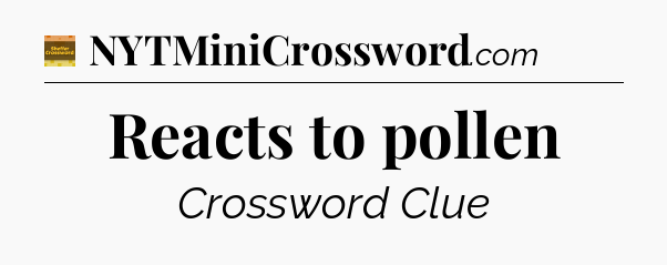 Reacts to pollen - Eugene Sheffer Crossword