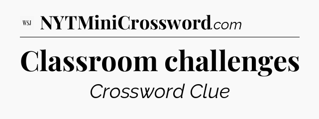 Classroom challenges - WSJ Crossword