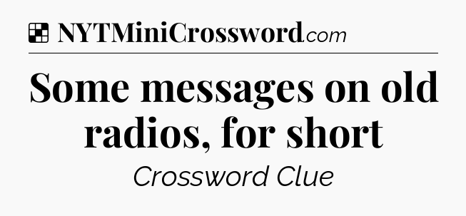 Solution: Some messages on old radios, for short - NYT Crossword