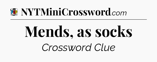 Mends, as socks Crossword Clue