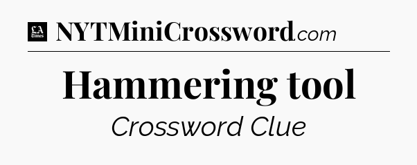 Hammering tool - LA Times Crossword